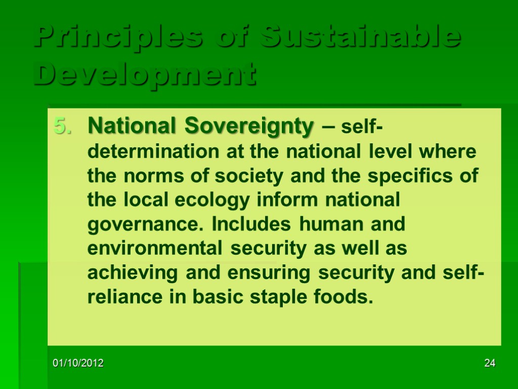 01/10/2012 24 Principles of Sustainable Development National Sovereignty – self-determination at the national level